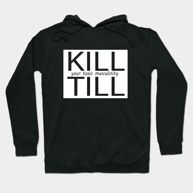 kill till your toxic masculinity Hoodie by l designs